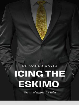 cover image of Icing the Eskimo--The Art of Aggressive Sales